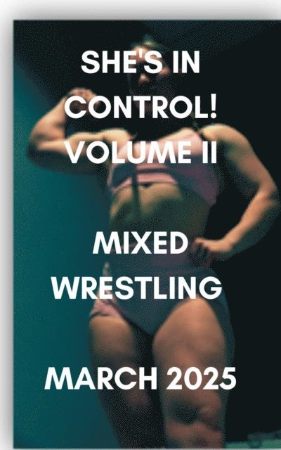 Wanda Lea, Ken Phillips - She's in Control!  Volume II Mixed Wrestling  March 2025, E-bok
