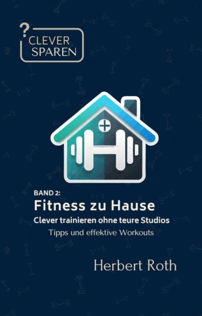 Herbert Roth - Fitness zu Hause Clever trainieren ohne teure Studios, E-bok