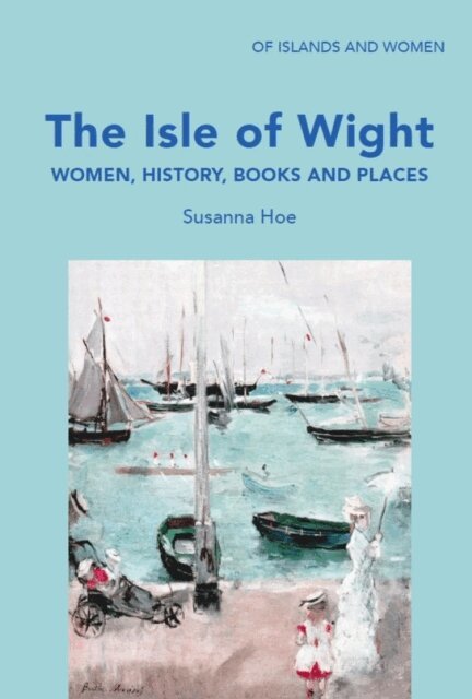 Susanna Hoe - Isle of Wight: Women, History, Books and Places, E-bok