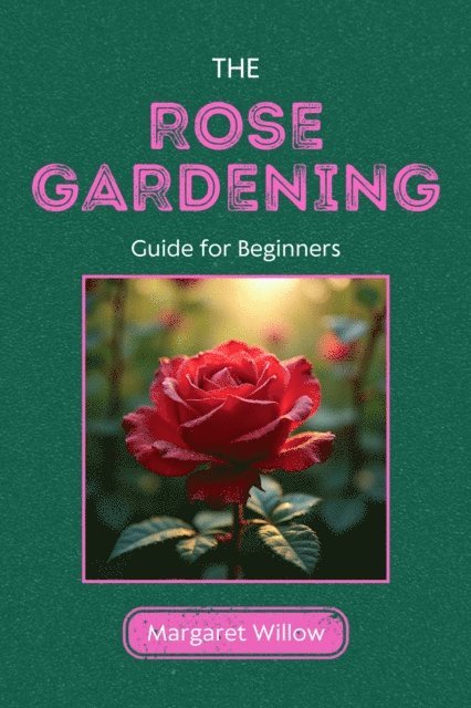 Margaret Willow - Rose Gardening Guide For Beginners, E-bok