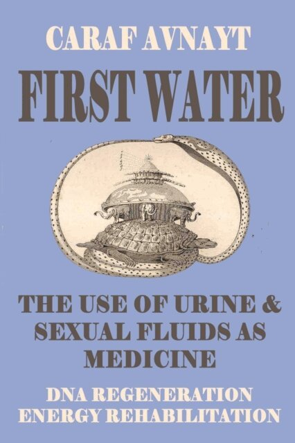 Caraf Avnayt - First Water - The Medicinal Use of Urine & Sexual Fluids, E-bok. Tillgänglighet: Lägg i varukorg
