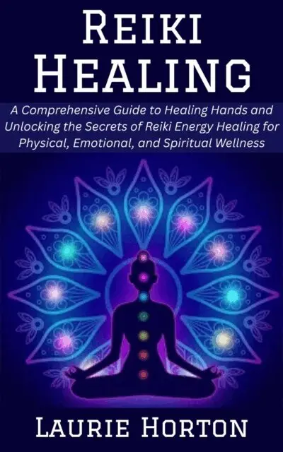 Laurie Horton - Reiki Healing: A Comprehensive Guide to Healing Hands and Unlocking the Secrets of Reiki Energy Healing for Physical, Emotional, and Spiritual Wellness, E-bok. Tillgänglighet: Lägg i varukorg