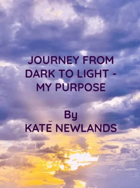 Kate Newlands - Journey from Dark to Light - My Purpose, E-bok. Tillgänglighet: Lägg i varukorg