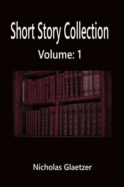 Nicholas Glaetzer - Short Story Collection Volume: 1, E-bok