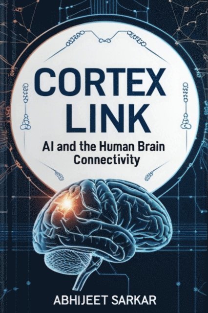 ABHIJEET SARKAR - Cortex Link: AI and the Human Brain Connectivity, E-bok. Tillgänglighet: Lägg i varukorg