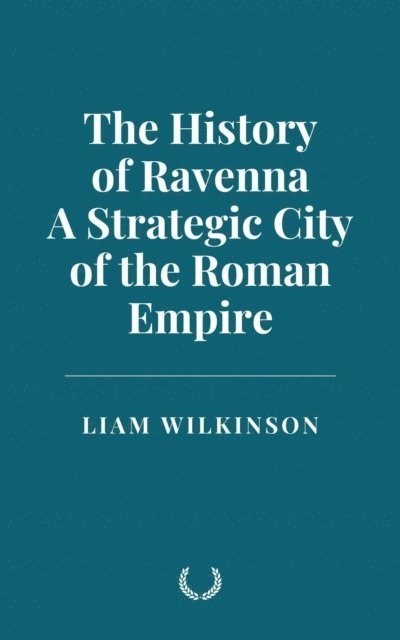 Liam Wilkinson - History of Ravenna, a Strategic City of the Roman Empire, E-bok. Tillgänglighet: Lägg i varukorg