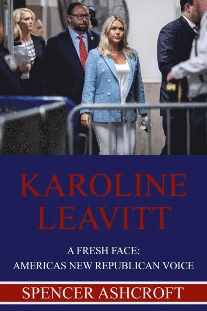 Spencer Ashcroft - Karoline Leavitt, A Fresh Face: America's New Republican Voice, E-bok. Tillgänglighet: Lägg i varukorg