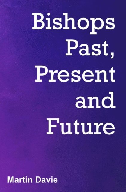 Martin Davie, David Watson - Bishops Past, Present and Future, E-bok