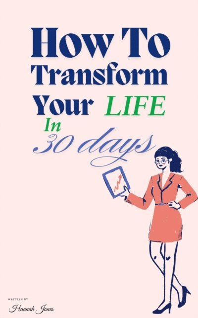 Hannah Jones - How To Transform Your Life In 30 Days, E-bok