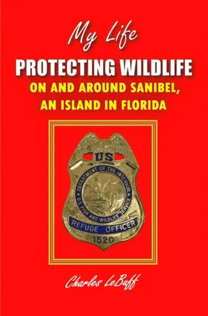 Charles LeBuff - MY LIFE PROTECTING WILDLIFE: On the Island Known as Sanibel, in Florida, E-bok. Tillgänglighet: Lägg i varukorg