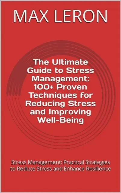 Maxleron - Ultimate Guide to Stress Management: 100+ Proven Techniques for Reducing Stress and Improving Well-Being, E-bok. Tillgänglighet: Lägg i varukorg