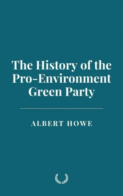 Albert Howe - History of the Pro-Environment Green Party, E-bok. Tillgänglighet: Lägg i varukorg