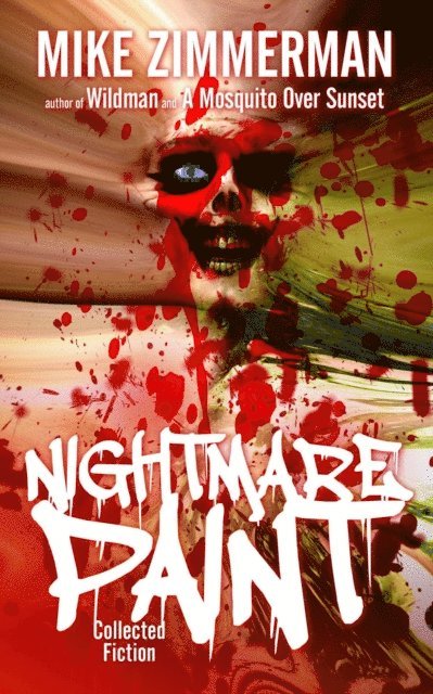 Mike Zimmerman - Nightmare Paint: Collected Fiction Vol. 1, E-bok