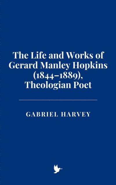 Gabriel Harvey - Life and Works of Gerard Manley Hopkins (1844-1889), Theologian Poet, E-bok