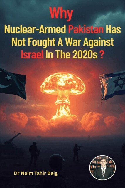 Dr Naim Tahir Baig - Why Nuclear-Armed Pakistan Has Not Fought a War Against Israel in the 2020s?, E-bok. Tillgänglighet: Lägg i varukorg