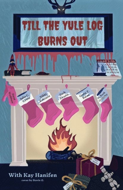 Nikki Kossaris, M. Rook Grimsley, Loki Dewitt, Zach Swasta, Nick Aucoin, Julia Lewis, Greta T Bates, David Washburn, Kay Hanifen - Till the Yule Log Burns Out, E-bok