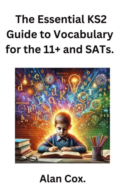 Alan Cox - Essential KS2 Guide to Vocabulary for the 11+ and SATs., E-bok