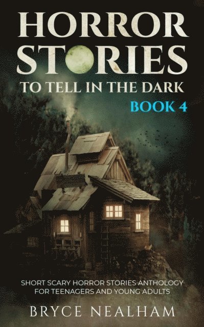 Bryce Nealham - Horror Stories To Tell In The Dark - Book 4: Short Scary Horror Stories Anthology For Teenagers And Young Adults, E-bok