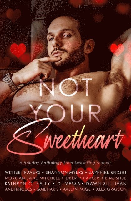 Kathryn C. Kelly, E.M. Shue, Dawn Sullivan, D. Vessa, Shannon Myers, Liberty Parker, Andi Rhodes, Avelyn Paige, Morgan Jane Mitchell, Gail Haris, Winter Travers, Alex Grayson, Sapphire Knight - Not Your Sweetheart, E-bok