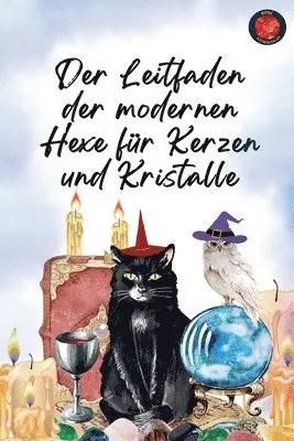 Leitfaden der modernen Hexe für Kerzen und Kristalle