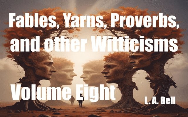 Lee Bell - Fables, Yarns, Proverbs, and other Witticisms, E-bok