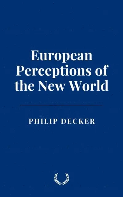 Philip Decker - European Perceptions of the New World, E-bok. Tillgänglighet: Lägg i varukorg