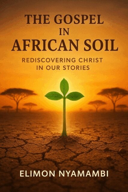 Elimon Nyamambi - Gospel in African Soil: Rediscovering Christ in Our Stories, E-bok