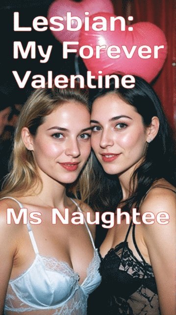 Ms Naughtee - Lesbian: My Forever Valentine, E-bok
