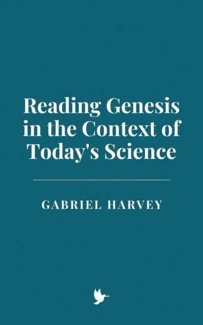 Gabriel Harvey - Reading Genesis in the Context of Today's Science, E-bok