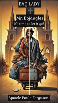 Bag Lady Mr. Bojangles: It's Time to Let It Go!