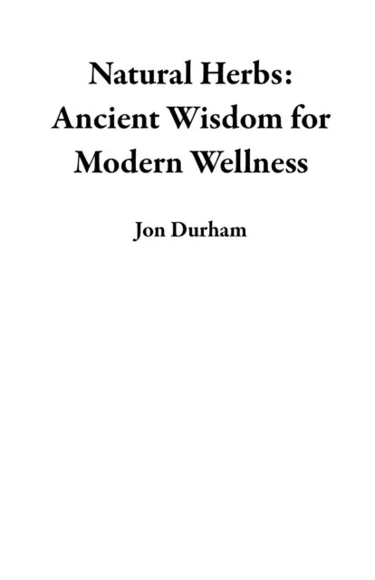 Jon Durham - Natural Herbs: Ancient Wisdom for Modern Wellness, E-bok. Tillgänglighet: Lägg i varukorg