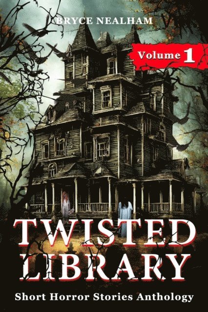 Bryce Nealham - Twisted Library - Volume 1: Short Horror Stories Anthology, E-bok