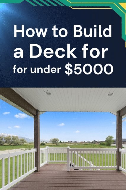 How to Build a Deck for under $5000