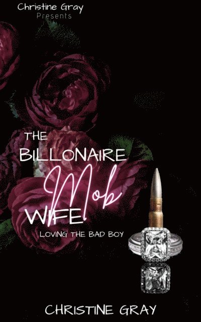 Christine Gray - Billionaire Mob Wife; Loving the Bad Boy, E-bok