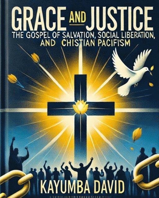 Kayumba David - Grace and Justice:The Gospel of Salvation, Social Liberation, and Christian Pacifism, E-bok. Tillgänglighet: Lägg i varukorg