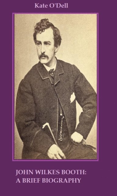 Kate O'Dell - John Wilkes Booth: A Brief Biography, E-bok. Tillgänglighet: Lägg i varukorg