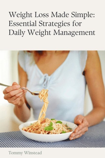 Riley Foster - Weight Loss Made Simple: Essential Strategies for Daily Weight Management, E-bok. Tillgänglighet: Lägg i varukorg
