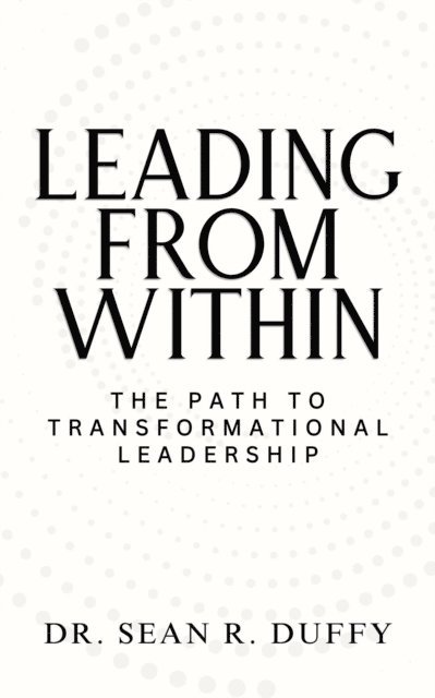 Sean Duffy, Dr Sean R Duffy - Leading From Within, E-bok
