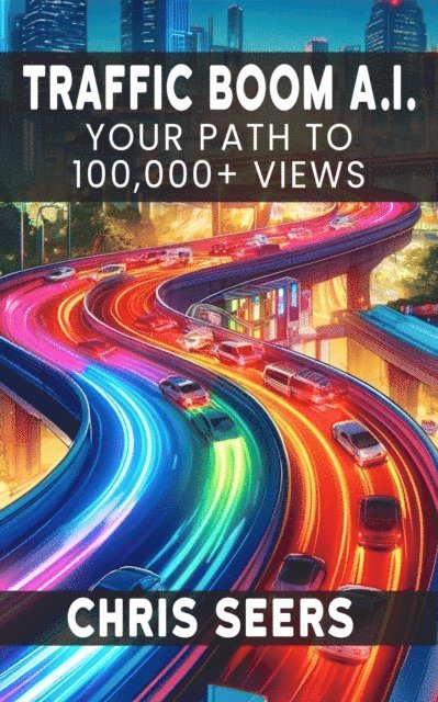 Chris Seers - Traffic Boom AI: Your Path to 100,000+ Views, E-bok