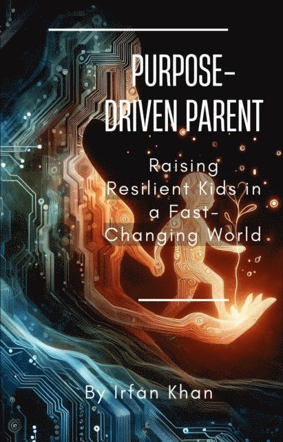 Irfan Khan - Purpose-Driven Parent: Raising Resilient Kids in a Fast-Changing World, E-bok. Tillgänglighet: Lägg i varukorg