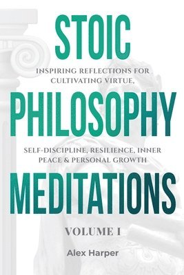 Alex Harper - Stoic Philosophy Meditations, Häftad