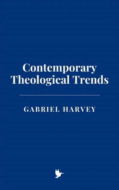 Gabriel Harvey - Contemporary Theological Trends, E-bok