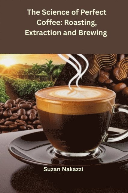 Suzan - Science of Perfect Coffee: Roasting, Extraction and Brewing, E-bok. Tillgänglighet: Lägg i varukorg