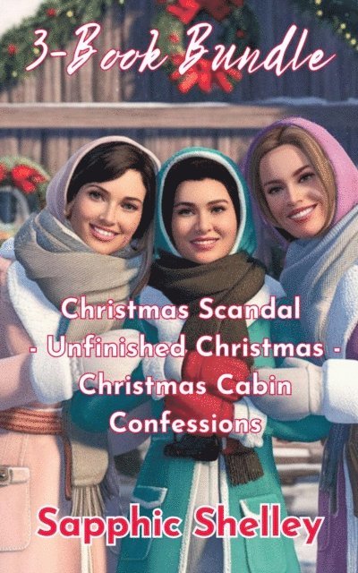 Sapphic Shelley - 3-Book Bundle: Christmas Scandal - Unfinished Christmas - Christmas Cabin Confessions, E-bok