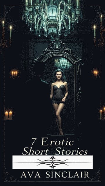 Ava Sinclair - 7 Erotic Short Stories, E-bok