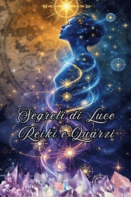 Segreti di Luce Reiki e Quarzi