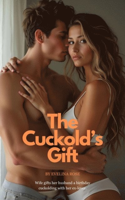 Evelina Rose - Cuckold's Gift: Wife Gifts Her Husband A Birthday Cuckolding With Her Ex-Lover, E-bok