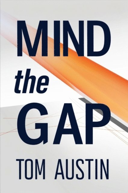 Tom Austin - Mind the Gap A Human-Centered Guide to Digital Transformation Success, E-bok