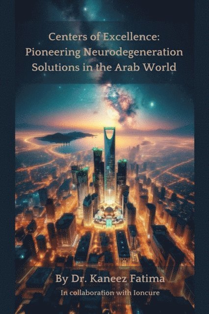 Kaneez Fatima - Centers of Excellence: Pioneering Neurodegeneration Solutions in the Arab World, E-bok. Tillgänglighet: Lägg i varukorg