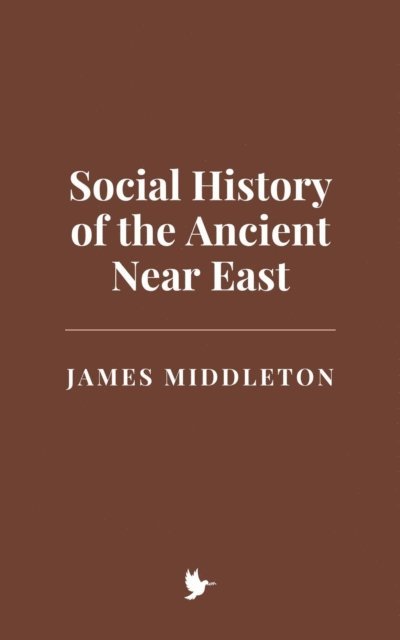James Middleton - Social History of the Ancient Near East, E-bok